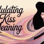 Undulating Kiss Meaning: Facts Behind This Romantic Term